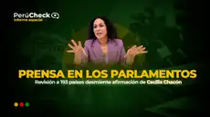 Prensa en los parlamentos del mundo: PerúCheck revisó 193 países y desmiente afirmación de Cecilia Chacón
